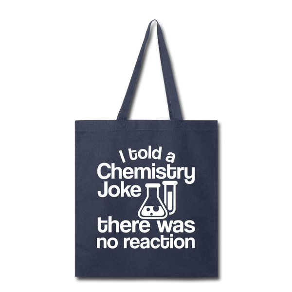 I Told a Chemistry Joke There was No Reacton Science Joke Tote Bag - navy