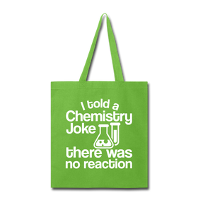 I Told a Chemistry Joke There was No Reaction Science Joke Tote Bag