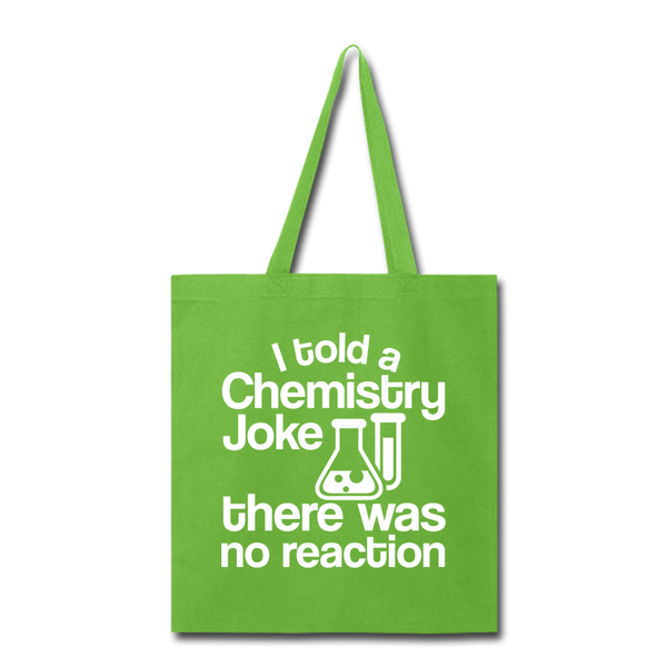 I Told a Chemistry Joke There was No Reacton Science Joke Tote Bag - lime green