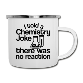 I Told a Chemistry Joke There was No Reaction Science Joke Camper Mug