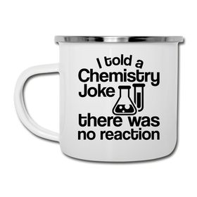 I Told a Chemistry Joke There was No Reaction Science Joke Camper Mug