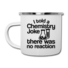 I Told a Chemistry Joke There was No Reaction Science Joke Camper Mug