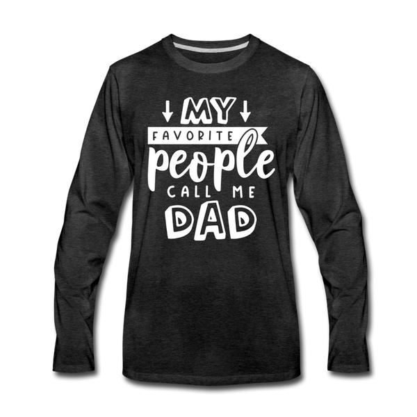My Favorite People Call Me Dad Father's Day Men's Premium Long Sleeve T-Shirt - charcoal gray