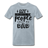 My Favorite People Call Me Dad Father's Day Men's Premium T-Shirt - heather ice blue