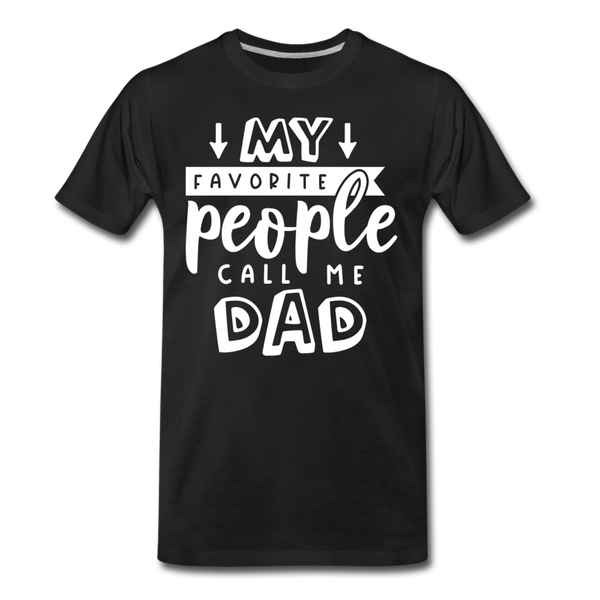 My Favorite People Call Me Dad Father's Day Men's Premium T-Shirt - black