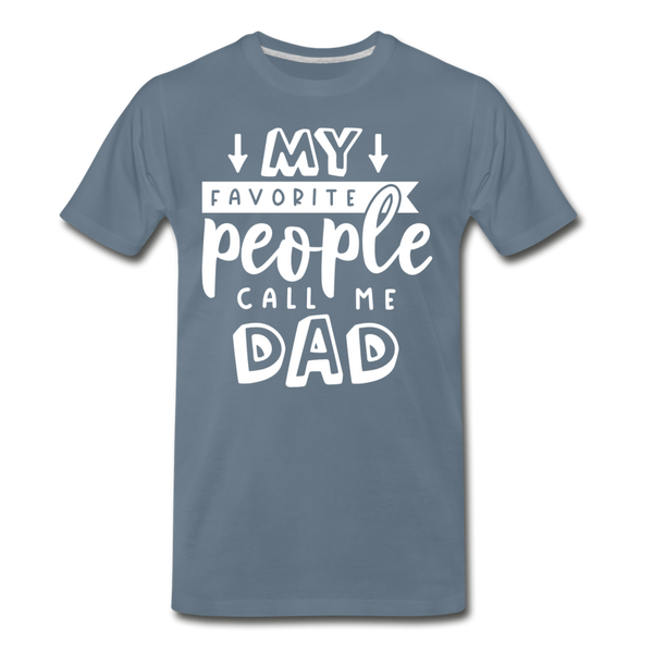 My Favorite People Call Me Dad Father's Day Men's Premium T-Shirt - steel blue