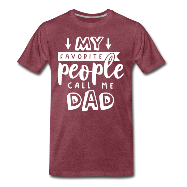 My Favorite People Call Me Dad Father's Day Men's Premium T-Shirt - heather burgundy