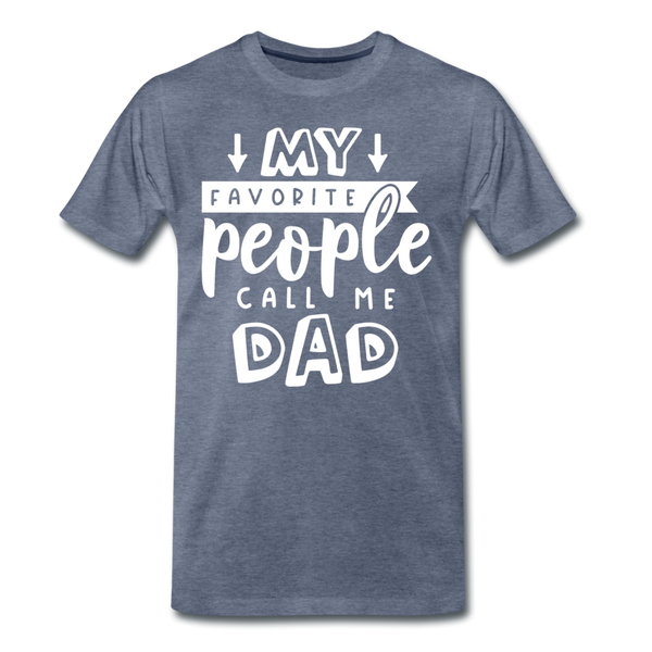 My Favorite People Call Me Dad Father's Day Men's Premium T-Shirt - heather blue