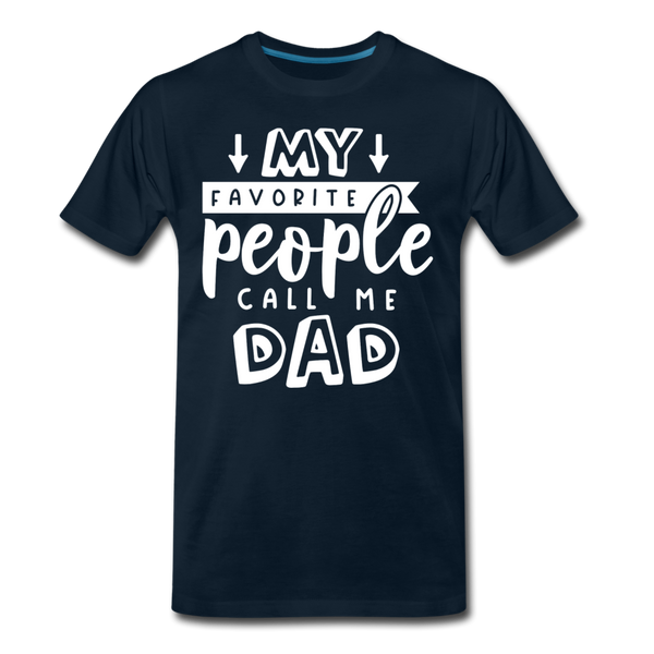 My Favorite People Call Me Dad Father's Day Men's Premium T-Shirt - deep navy