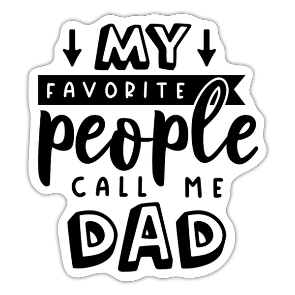 My Favorite People Call Me Dad Father's Day Sticker - white matte