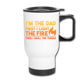 I'm the Dad First I Light the Fire Then I Grill the Things BBQ Travel Mug