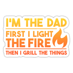 I'm the Dad First I Light the Fire Then I Grill the Things BBQ Sticker