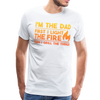 I'm the Dad First I Light the Fire Then I Grill the Things BBQ Men's Premium T-Shirt - white