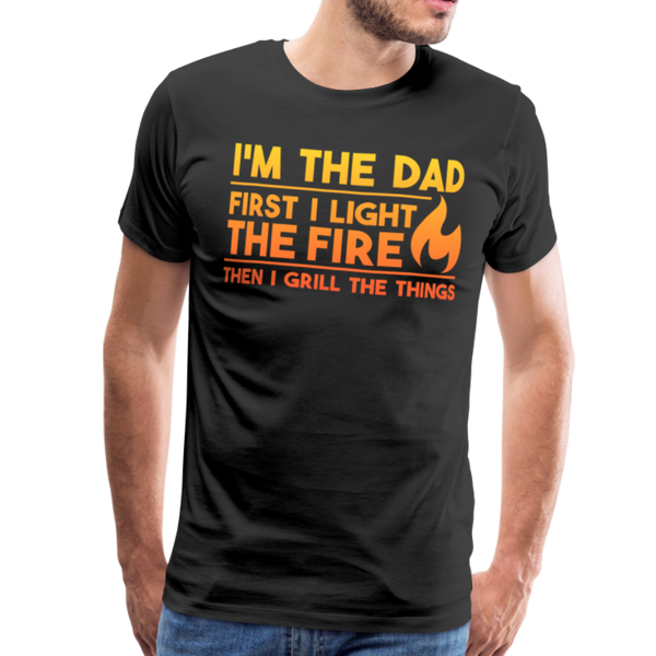 I'm the Dad First I Light the Fire Then I Grill the Things BBQ Men's Premium T-Shirt - black