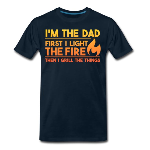I'm the Dad First I Light the Fire Then I Grill the Things BBQ Men's Premium T-Shirt - deep navy