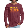 I'm the Dad First I Light the Fire Then I Grill the Things BBQ Men's Premium Long Sleeve T-Shirt - heather burgundy