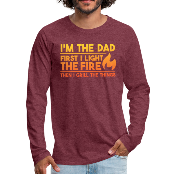 I'm the Dad First I Light the Fire Then I Grill the Things BBQ Men's Premium Long Sleeve T-Shirt - heather burgundy
