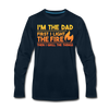 I'm the Dad First I Light the Fire Then I Grill the Things BBQ Men's Premium Long Sleeve T-Shirt - deep navy