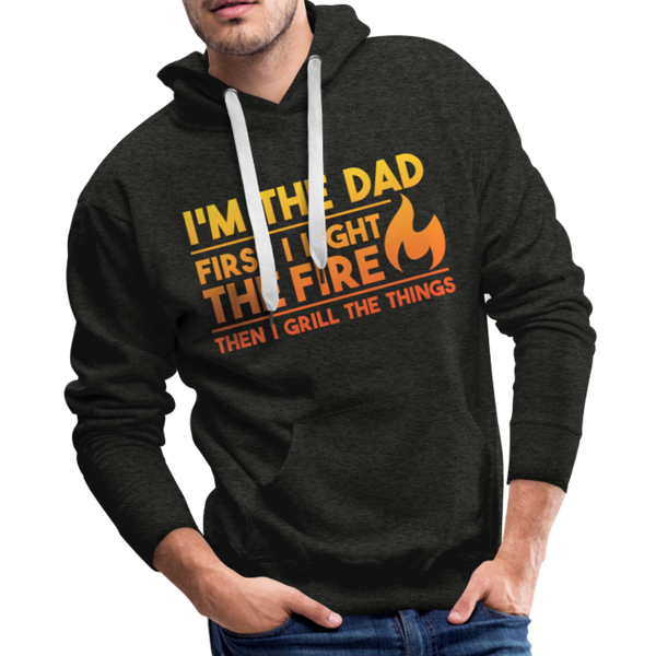 I'm the Dad First I Light the Fire Then I Grill the Things BBQ Men’s Premium Hoodie - charcoal gray
