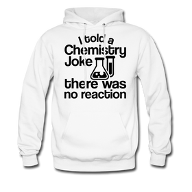 I Told a Chemistry Joke There was No Reaction Science Joke Men's Hoodie