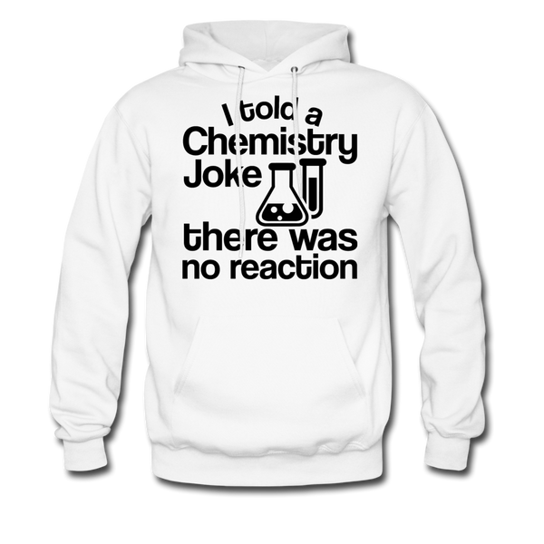 I Told a Chemistry Joke There was No Reacton Science Joke Men's Hoodie - white