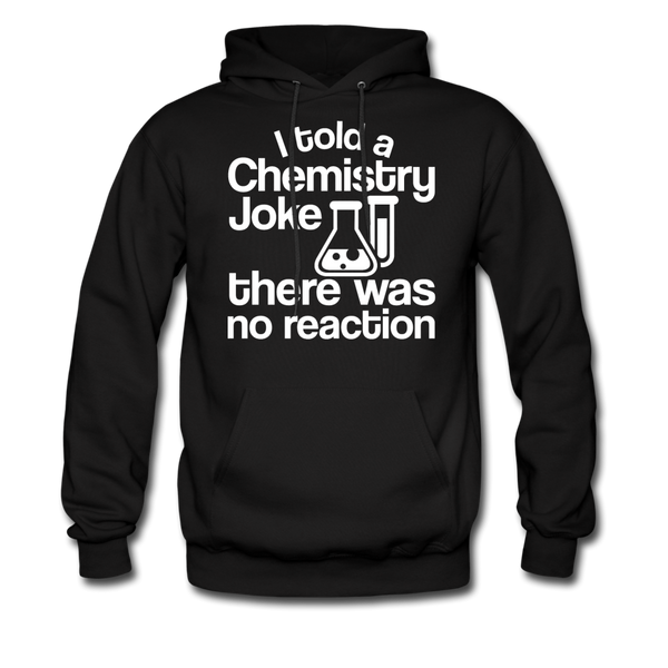 I Told a Chemistry Joke There was No Reaction Science Joke Men's Hoodie - black