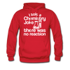 I Told a Chemistry Joke There was No Reaction Science Joke Men's Hoodie - red