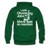 I Told a Chemistry Joke There was No Reaction Science Joke Men's Hoodie - forest green