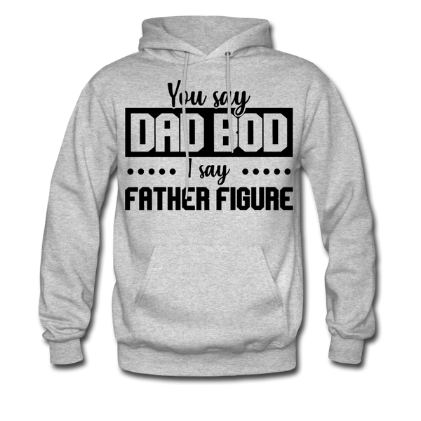 You Say Dad Bod I Say Father Figure Men's Hoodie - heather gray