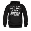 You Say Dad Bod I Say Father Figure Funny Father's Day Men's Hoodie - black