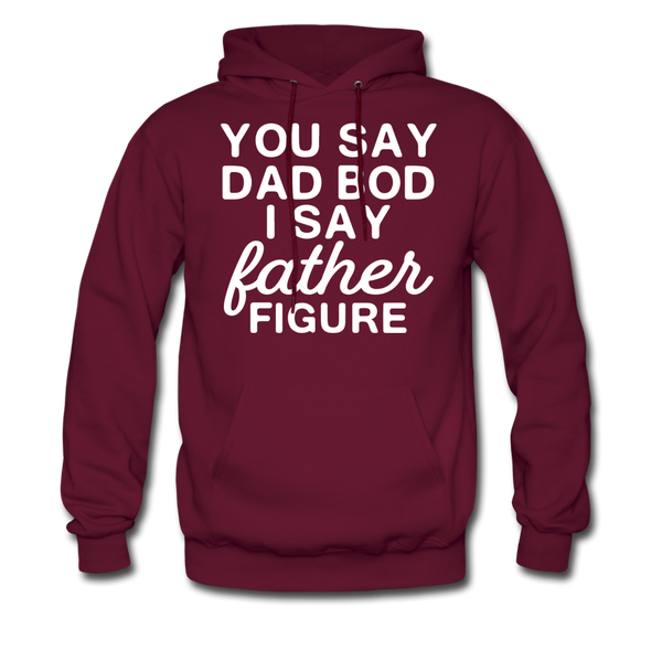 You Say Dad Bod I Say Father Figure Funny Father's Day Men's Hoodie - burgundy