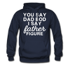 You Say Dad Bod I Say Father Figure Funny Father's Day Men's Hoodie - navy