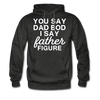 You Say Dad Bod I Say Father Figure Funny Father's Day Men's Hoodie - charcoal gray