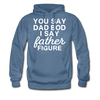 You Say Dad Bod I Say Father Figure Funny Father's Day Men's Hoodie - denim blue