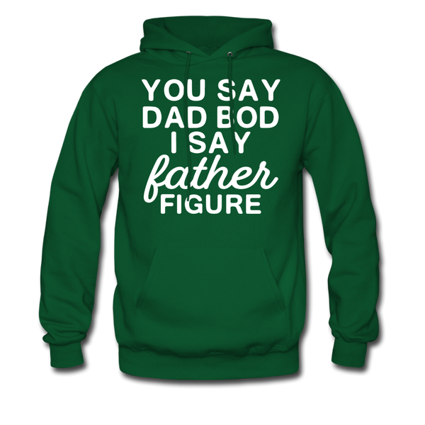 You Say Dad Bod I Say Father Figure Funny Father's Day Men's Hoodie - forest green