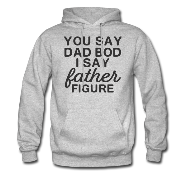 You Say Dad Bod I Say Father Figure Funny Father's Day Men's Hoodie - heather gray