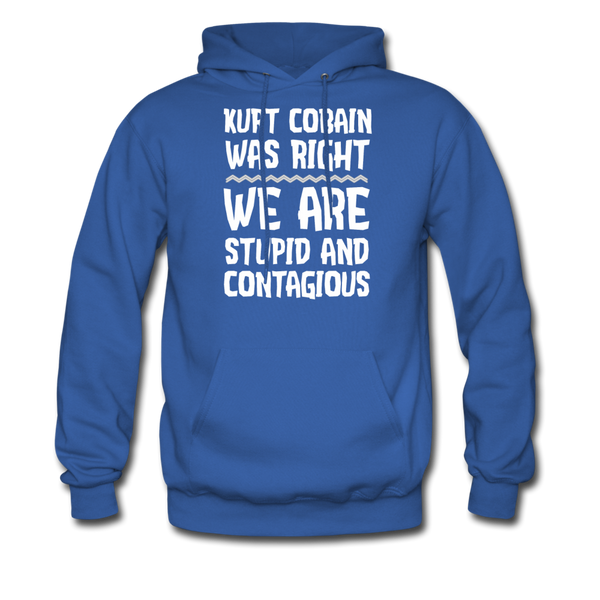 Kurt Cobain Was Right We Are Stupid And Contagious Men's Hoodie - royal blue