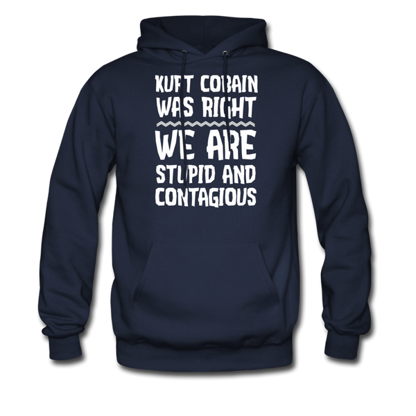 Kurt Cobain Was Right We Are Stupid And Contagious Men's Hoodie - navy