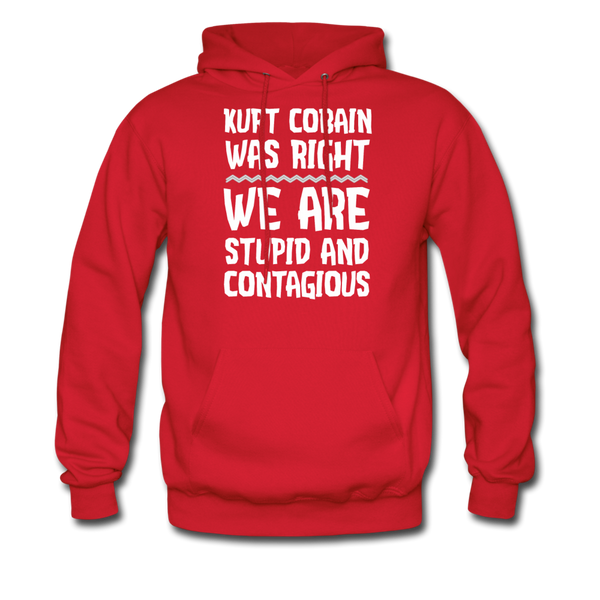 Kurt Cobain Was Right We Are Stupid And Contagious Men's Hoodie - red