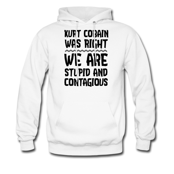 Kurt Cobain Was Right We Are Stupid And Contagious Men's Hoodie - white