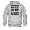 Kurt Cobain Was Right We Are Stupid And Contagious Men's Hoodie - heather gray