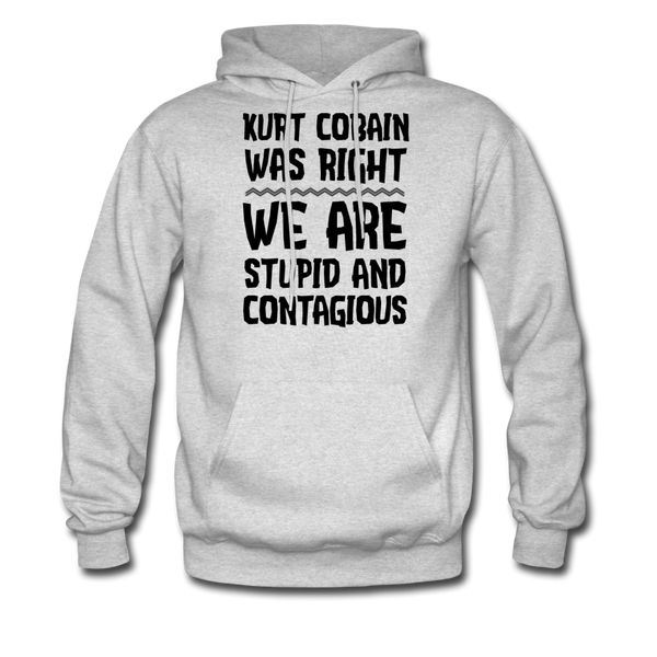 Kurt Cobain Was Right We Are Stupid And Contagious Men's Hoodie - ash 