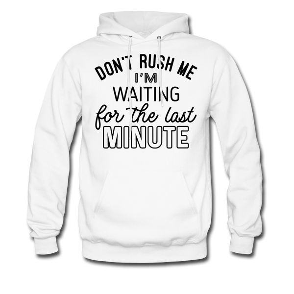 Don't Rush Me I'm Waiting For the Last Minute Men's Hoodie - white