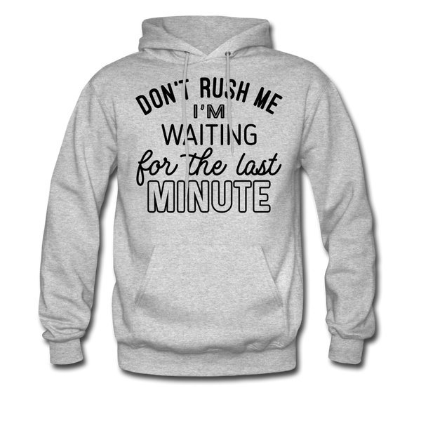 Don't Rush Me I'm Waiting For the Last Minute Men's Hoodie - heather gray