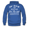 Don't Rush Me I'm Waiting For the Last Minute Men's Hoodie - royal blue