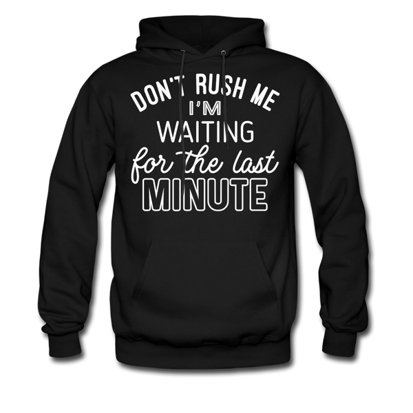 Don't Rush Me I'm Waiting For the Last Minute Men's Hoodie - black