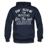 Don't Rush Me I'm Waiting For the Last Minute Men's Hoodie - navy