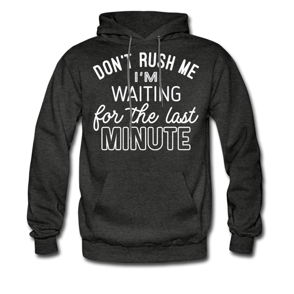 Don't Rush Me I'm Waiting For the Last Minute Men's Hoodie - charcoal gray