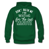 Don't Rush Me I'm Waiting For the Last Minute Men's Hoodie - forest green