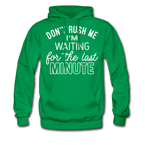 Don't Rush Me I'm Waiting For the Last Minute Men's Hoodie - kelly green